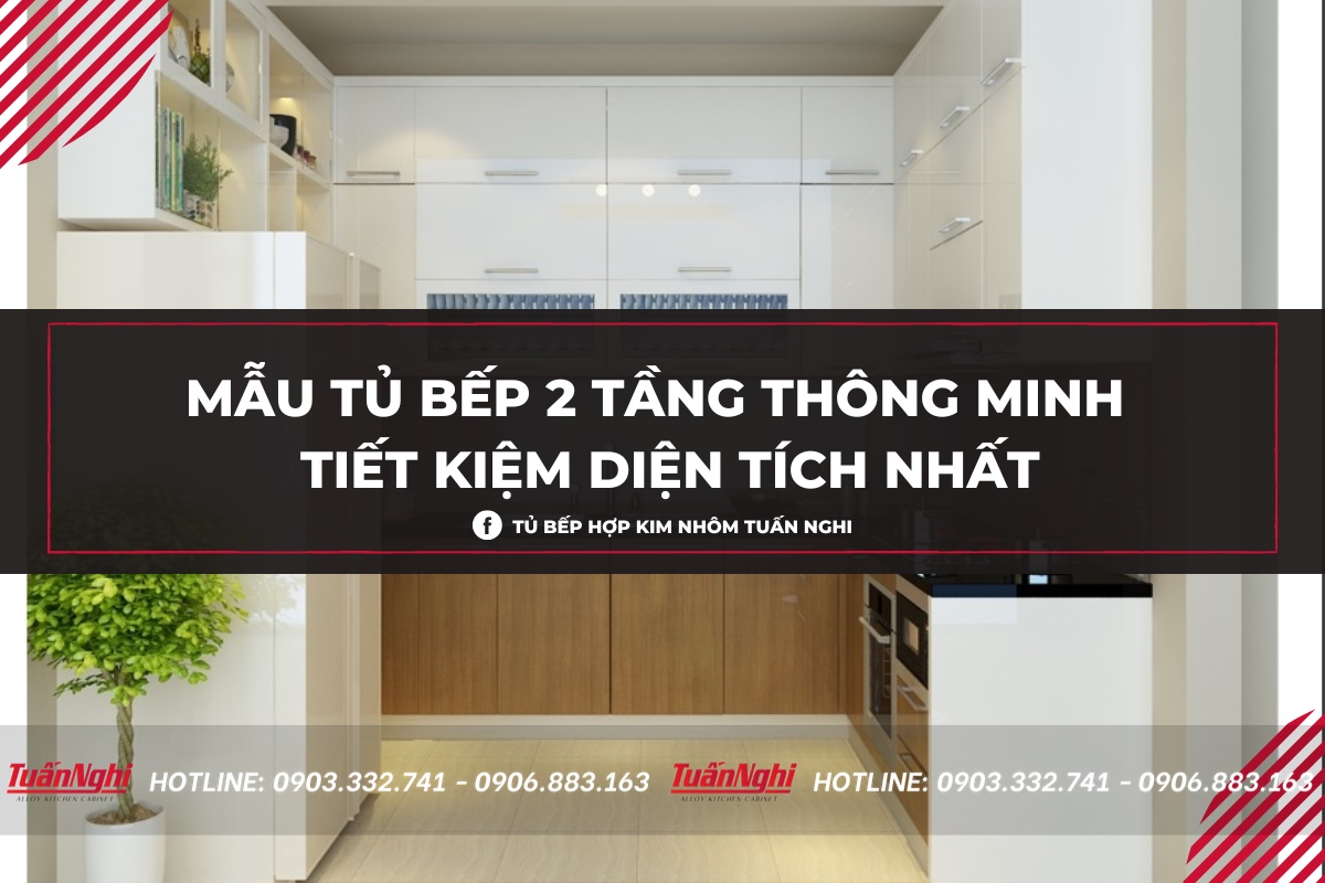 40+ Mẫu tủ bếp 2 tầng đẹp tối ưu không gian bếp 2023 