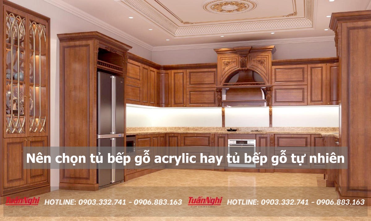 Nên chọn tủ bếp gỗ acrylic hay tủ bếp gỗ tự nhiên