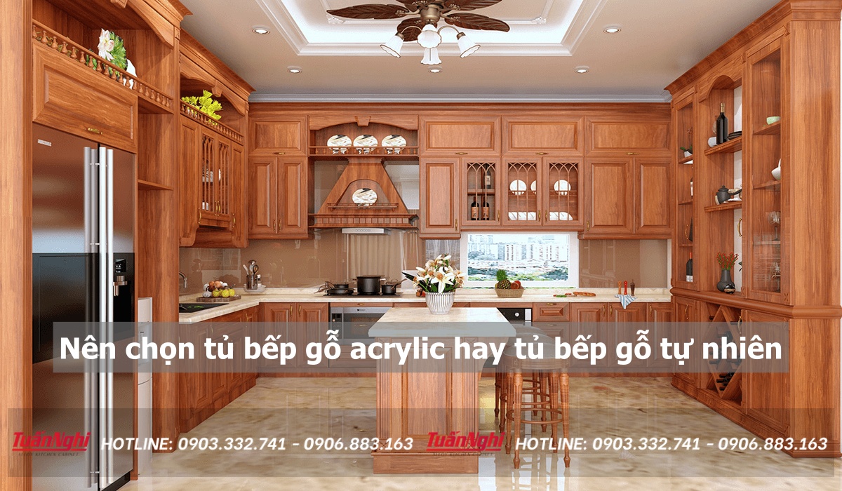 Nên chọn tủ bếp gỗ acrylic hay tủ bếp gỗ tự nhiên