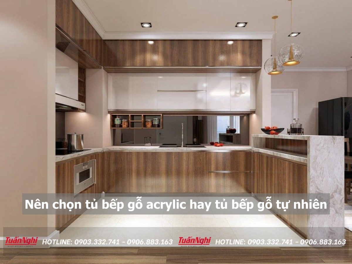 Nên chọn tủ bếp gỗ acrylic hay tủ bếp gỗ tự nhiên