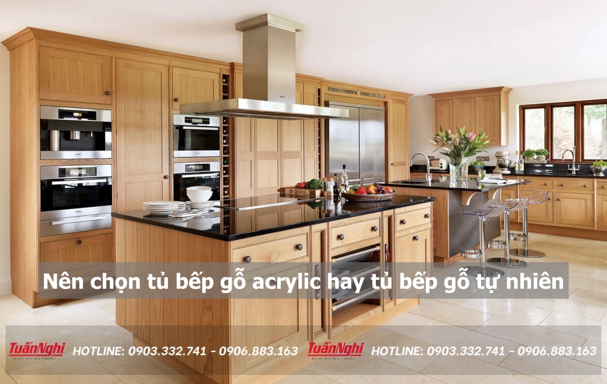 Nên chọn tủ bếp gỗ acrylic hay tủ bếp gỗ tự nhiên