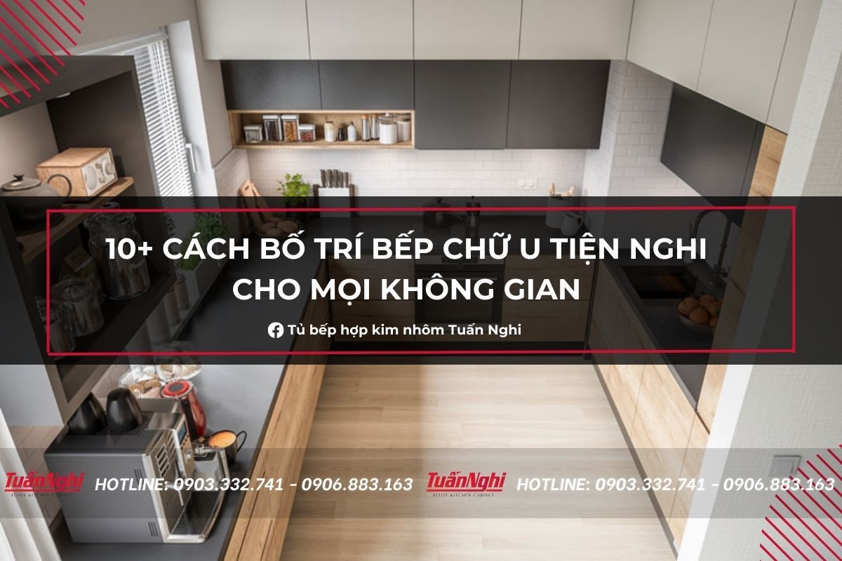 10+ Cách Bố Trí Tủ Bếp Chữ U Tiện Nghi Cho Mọi Không Gian 