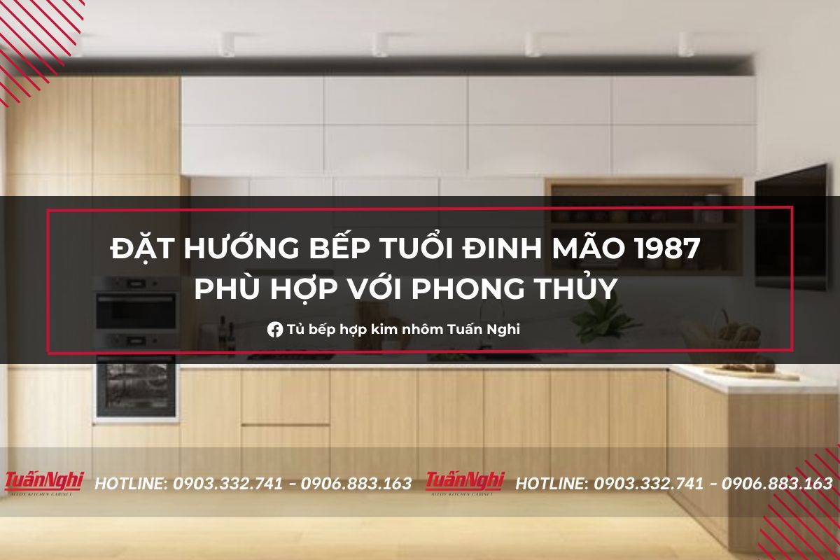 Đặt hướng bếp tuổi Đinh Mão 1987 phù hợp với phong thủy 