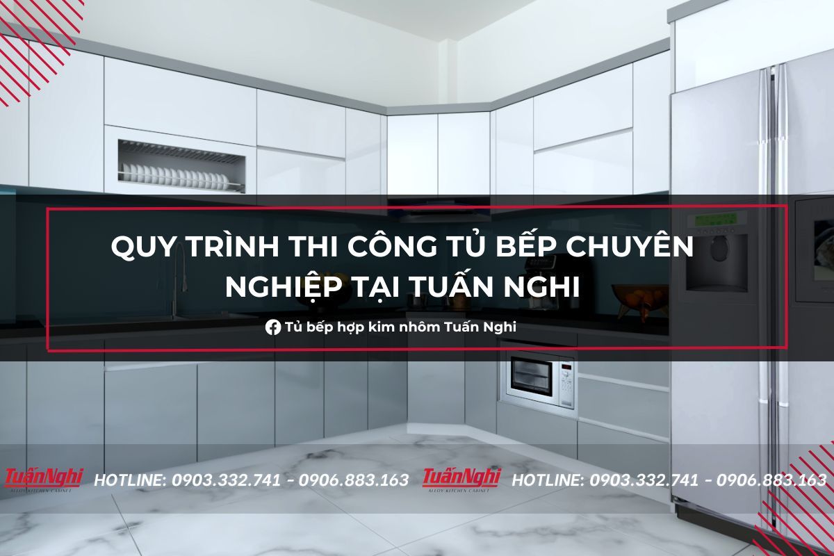 Quy Trình Thi Công Tủ Bếp Chuyên Nghiệp Tại Tuấn Nghi 