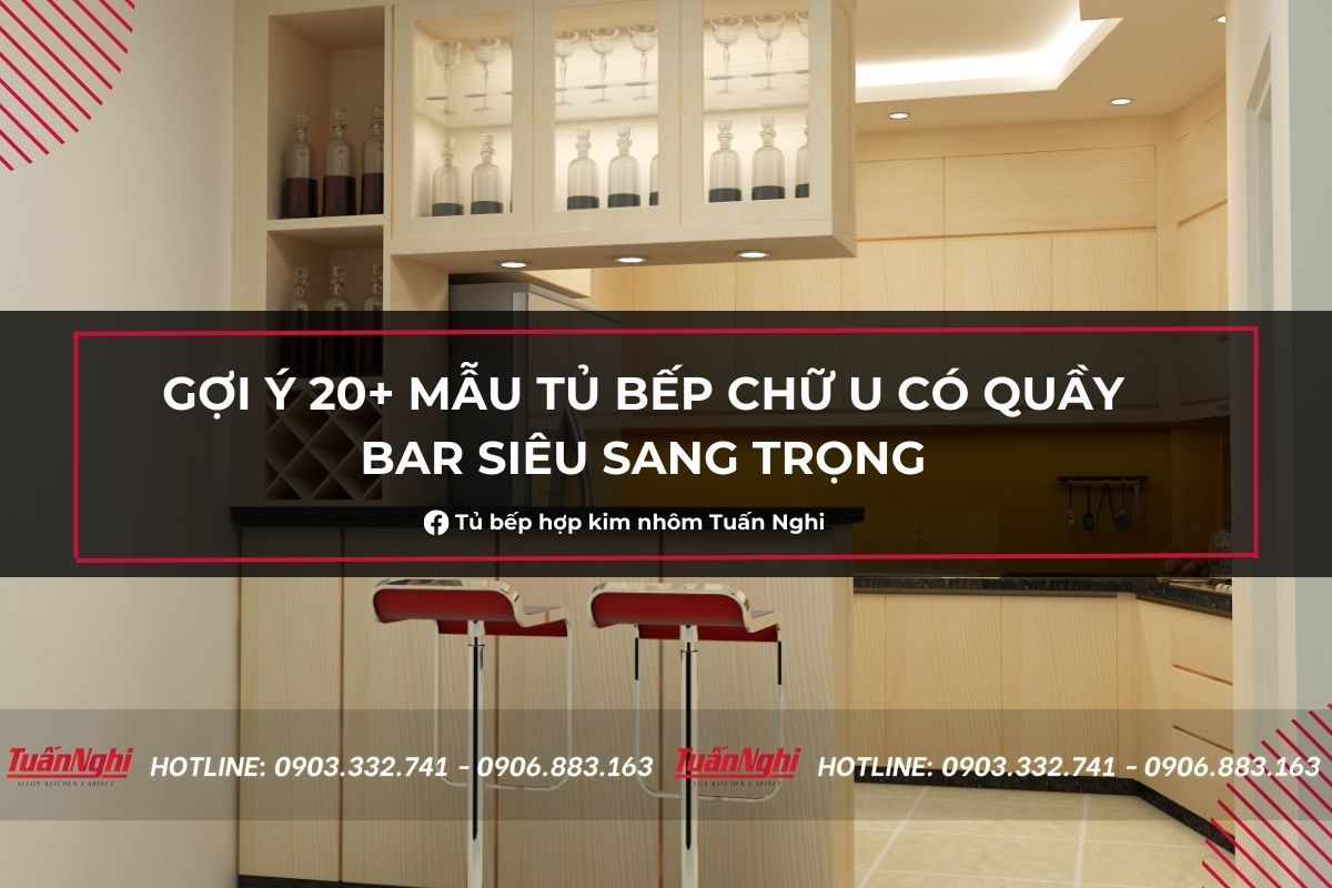 20+ mẫu tủ bếp chữ U có quầy bar hiện đại ấn tượng 