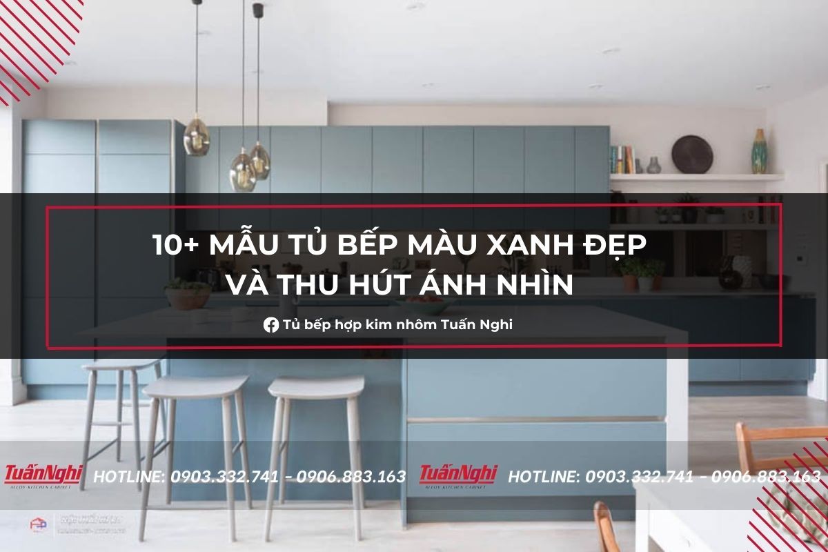 10+ Mẫu Tủ Bếp Màu Xanh Đẹp Và Thu Hút Ánh Nhìn 2023 