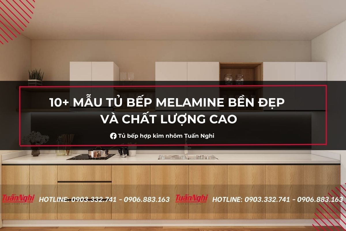 10+ Mẫu Tủ bếp Melamine Bền Đẹp Và Chất Lượng Cao 2023 